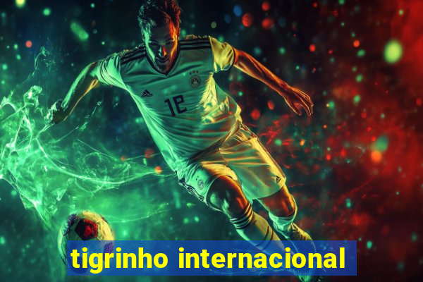 tigrinho internacional